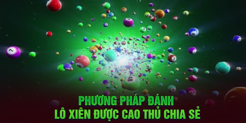 Phương pháp đánh lô xiên được cao thủ chia sẻ