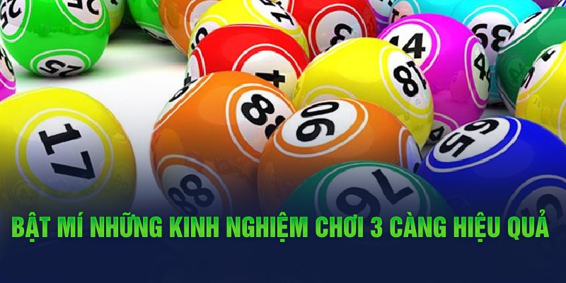 Bật mí những kinh nghiệm chơi 3 càng hiệu quả