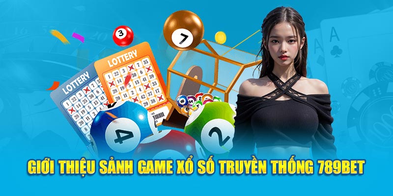 Giới thiệu sảnh game xổ số truyền thống 789Bet