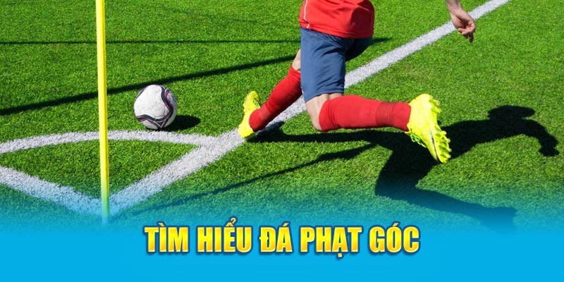 Tìm hiểu đá phạt góc