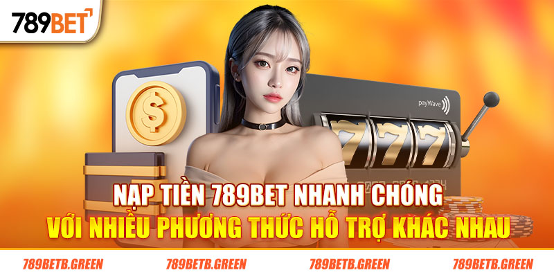 Nạp Tiền 789Bet Nhanh Chóng Đơn Giản trong Nháy Mắt