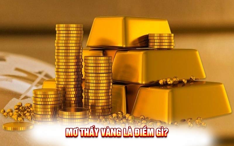 Mơ Thấy Vàng Là Điềm Gì? Giấc Mơ Mang Lại Con Số May Mắn!