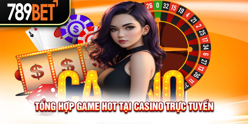 Casino Trực Tuyến - Thiên Đường Game Trả Thưởng Tại 789BET